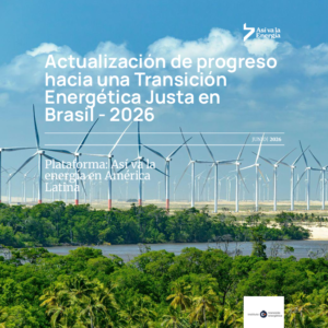 Actualización de progreso hacia una transición energética justa en Brasil – 2026